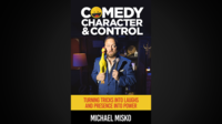 Comedy, Character & Control by Michael Misko