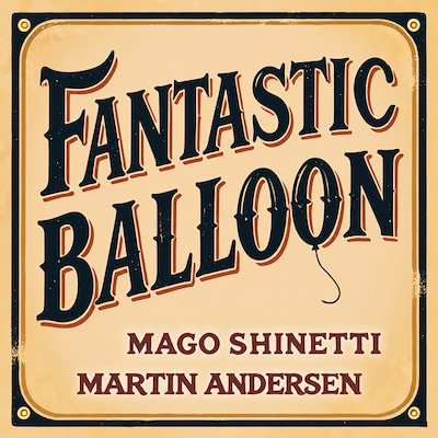 FANTASTIC BALLOON - Mago Shinetti & Martin Andersen